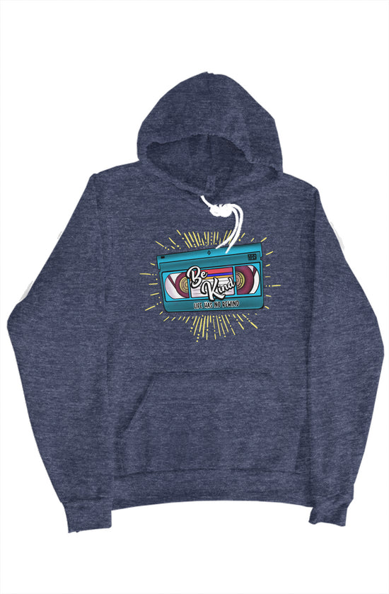 Be Kind Life Has No Rewind Hoodie With Liner