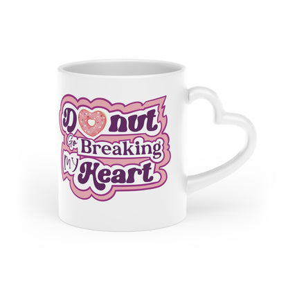 Donut Go Breaking My Heart Mug